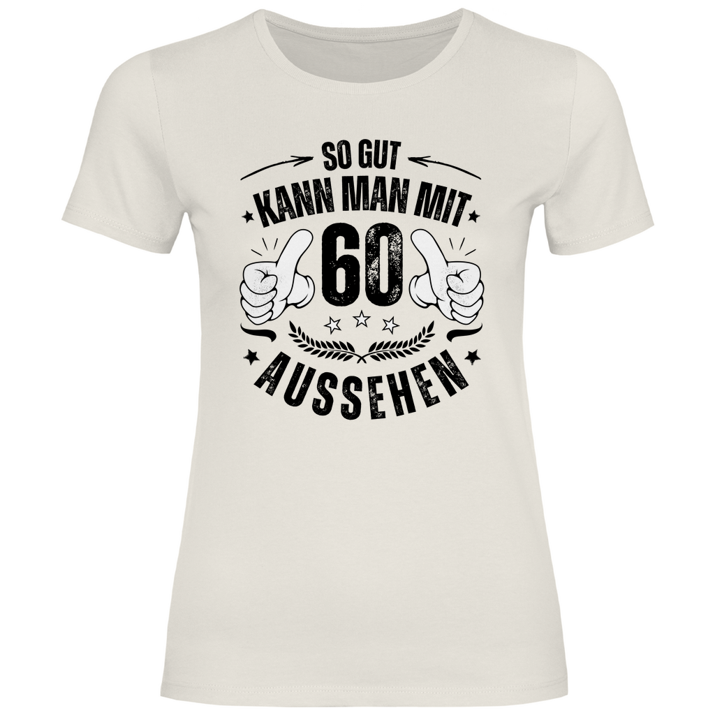 Damen T-Shirt "So gut kann man mit 60 aussehen"