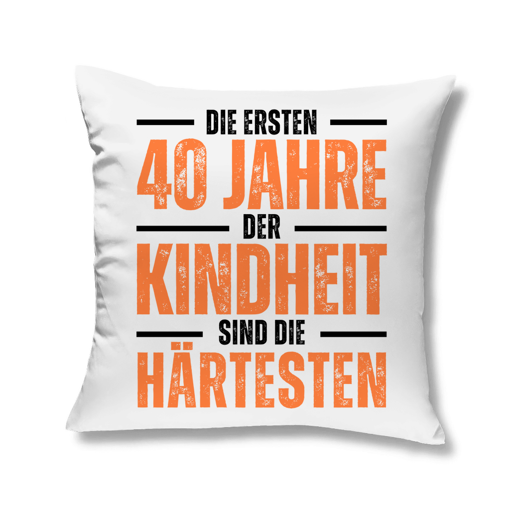 Sofakissen "Die ersten 40 Jahre der Kindheit sind die härtesten"
