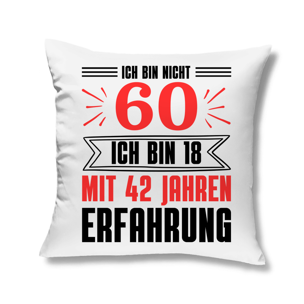 Sofakissen "Ich bin nicht 60 - Ich bin 18 mit 42 Jahren Erfahrung"
