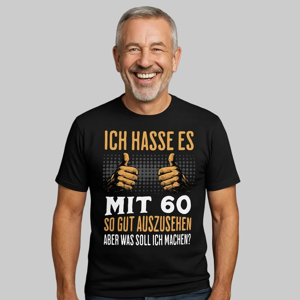 Männer T-Shirt "Ich hasse es mit 60 so gut auszusehen"