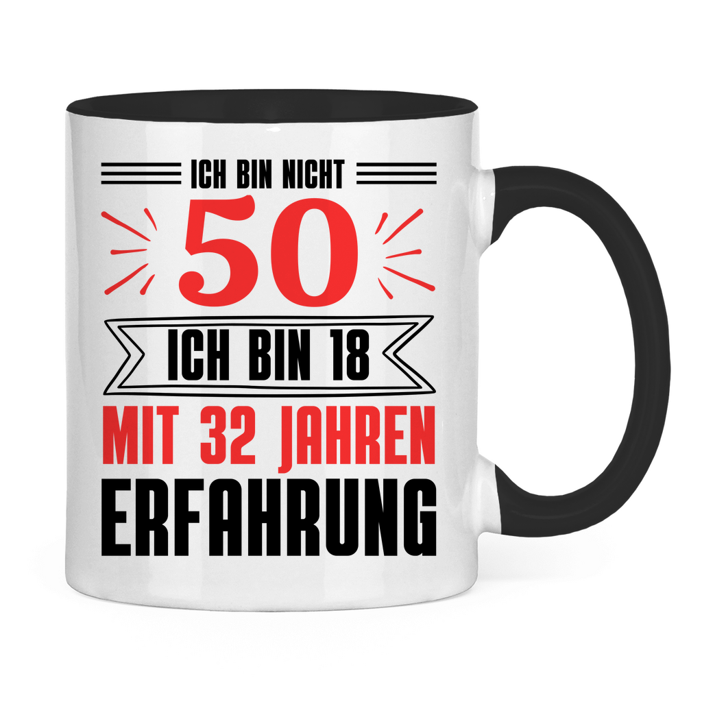 Tasse "Ich bin nicht 50 - Ich bin 18 mit 32 Jahren Erfahrung"