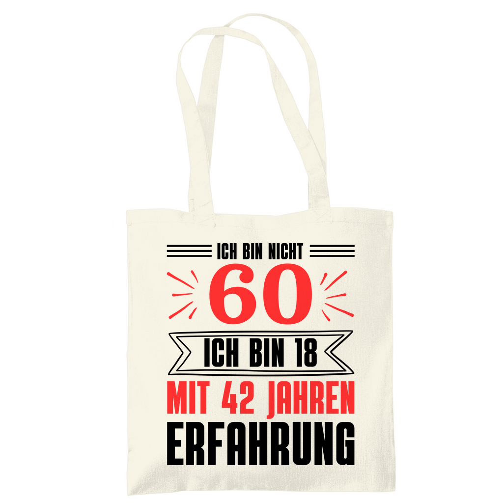 Tragetasche "Ich bin nicht 60 - Ich bin 18 mit 42 Jahren Erfahrung"