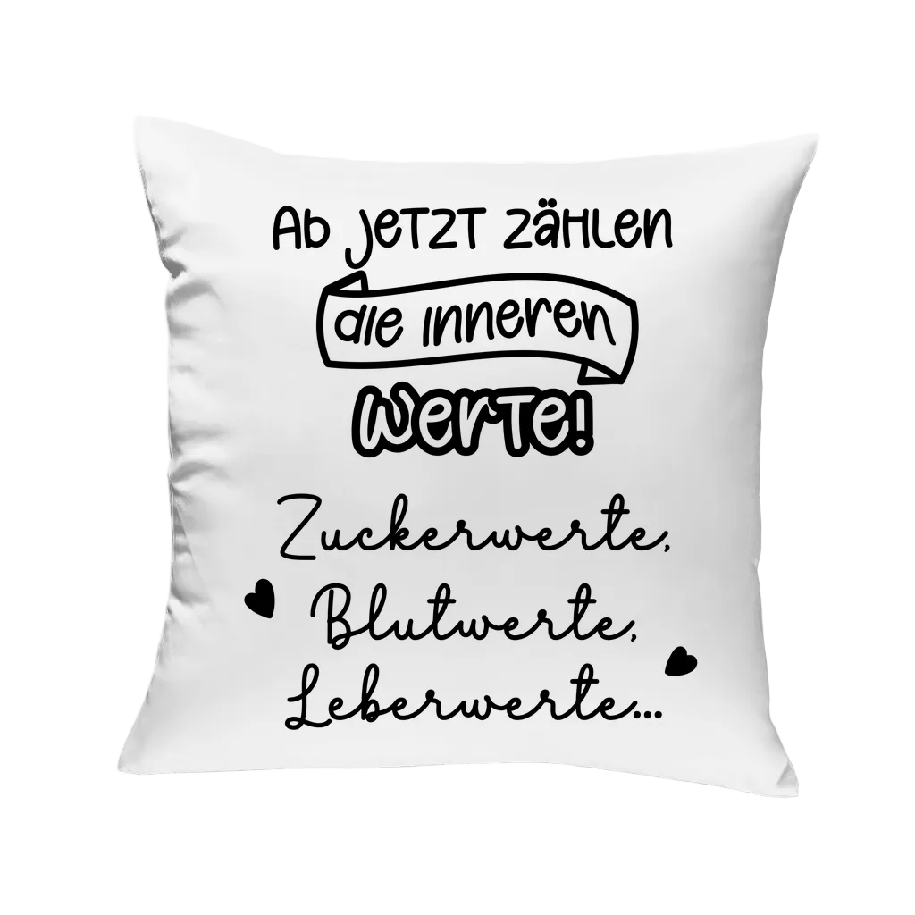 Sofakissen "Ab jetzt zählen die inneren Werte..."