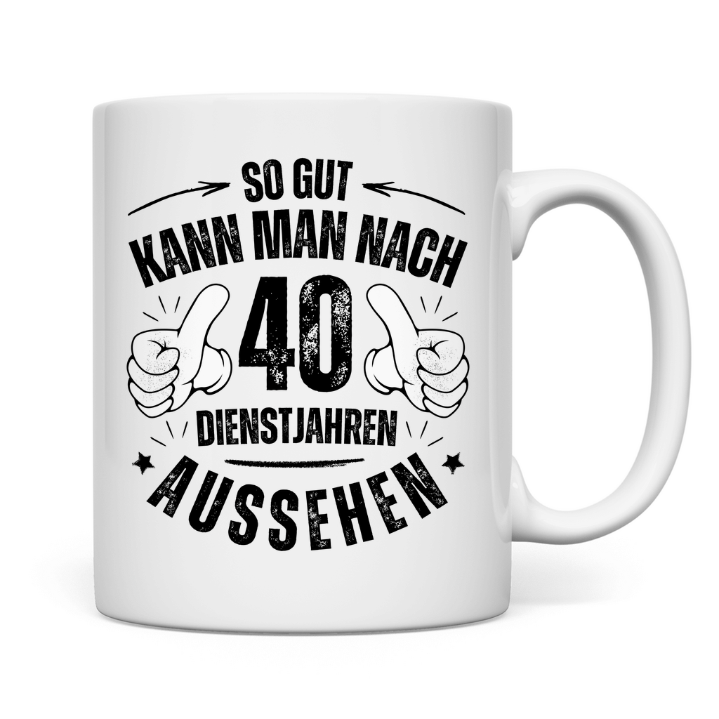 Tasse "So gut kann man nach 40 Dienstjahren aussehen"