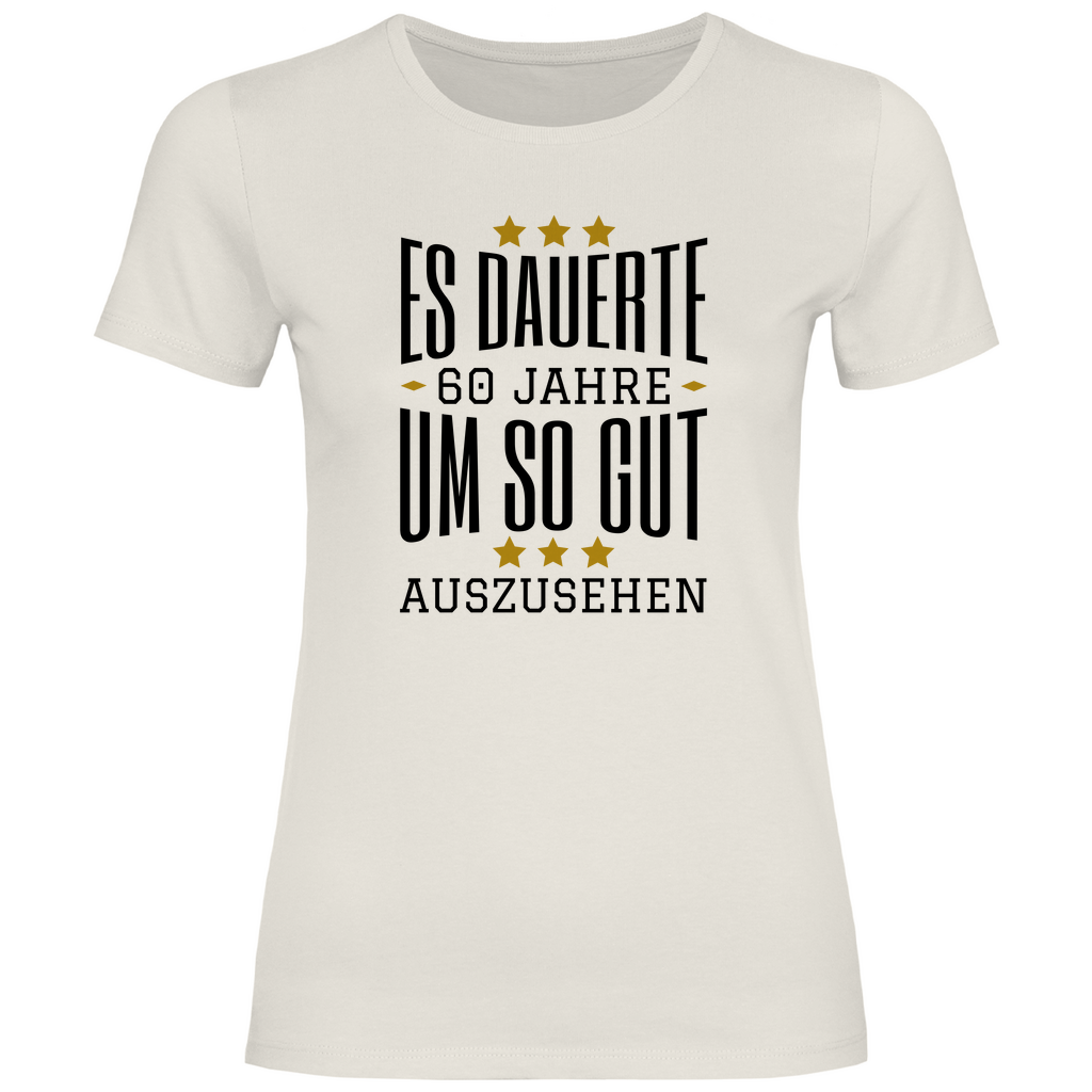 Damen T-Shirt "Es dauerte 60 Jahre um so gut auszusehen"