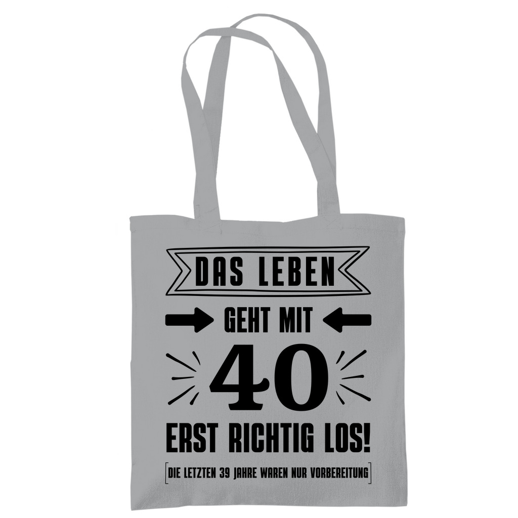 Tragetasche "Das Leben geht mit 40 erst richtig los"