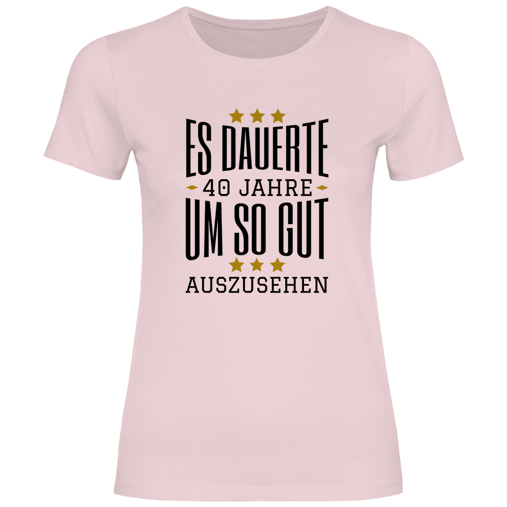 Damen T-Shirt "Es dauerte 40 Jahre um so gut auszusehen"
