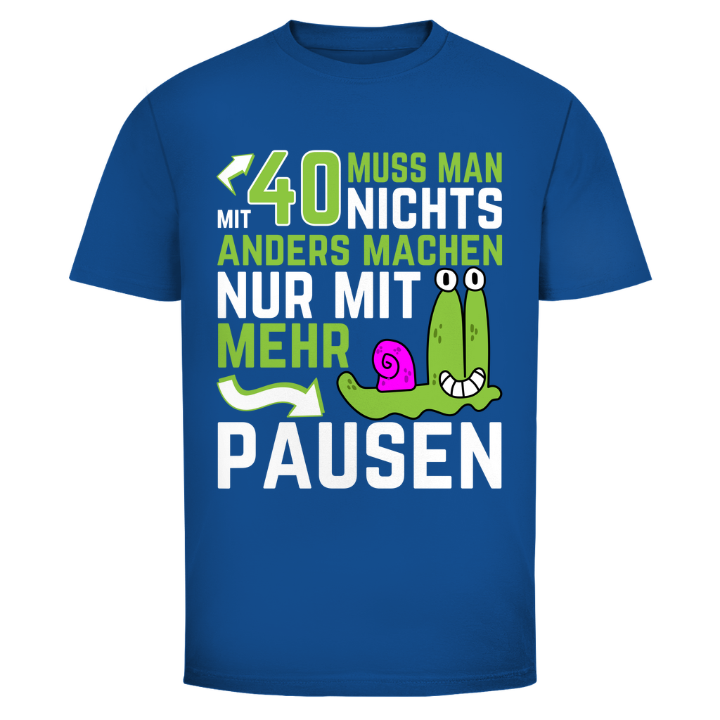 Herren T-Shirt "Mit 40 muss man nichts anders machen, nur mit mehr Pausen" blau