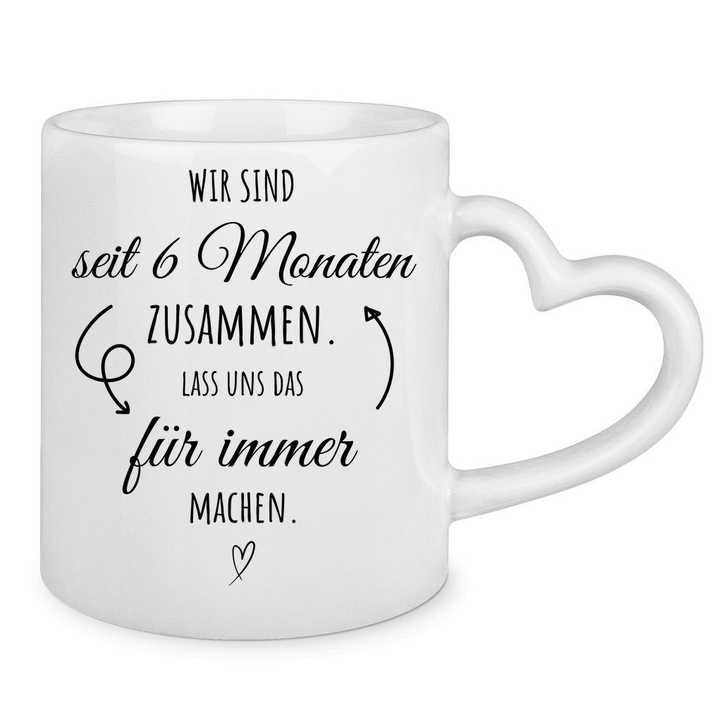 Tasse mit Herzhenkel "6 Monate zusammen - Lass uns das für immer machen"