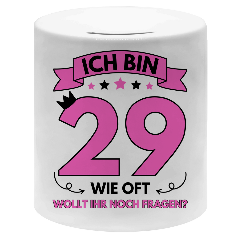 Spardose "Ich bin 29 - Wie oft wollt ihr noch fragen?"