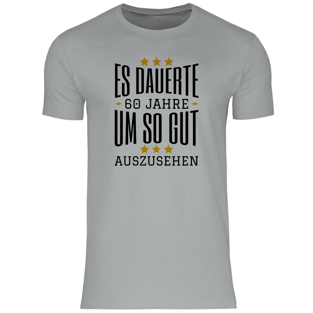 Herren T-Shirt "Es dauerte 60 Jahre um so gut auszusehen"