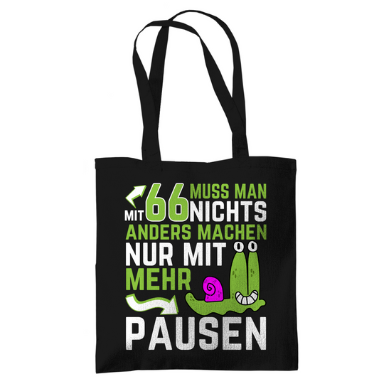 Tragetasche "Mit 66 muss man nichts anders machen, nur mit mehr Pausen" schwarz