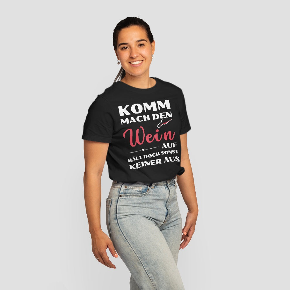 Frauen T-Shirt "Komm mach den Wein auf, hält doch sonst keiner aus"