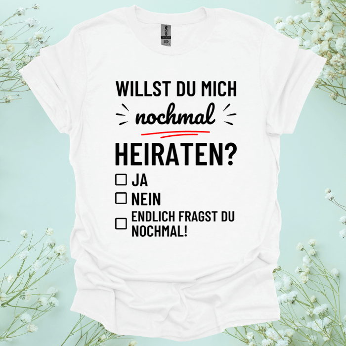 Frauen T-Shirt "Willst du mich nochmal heiraten?"