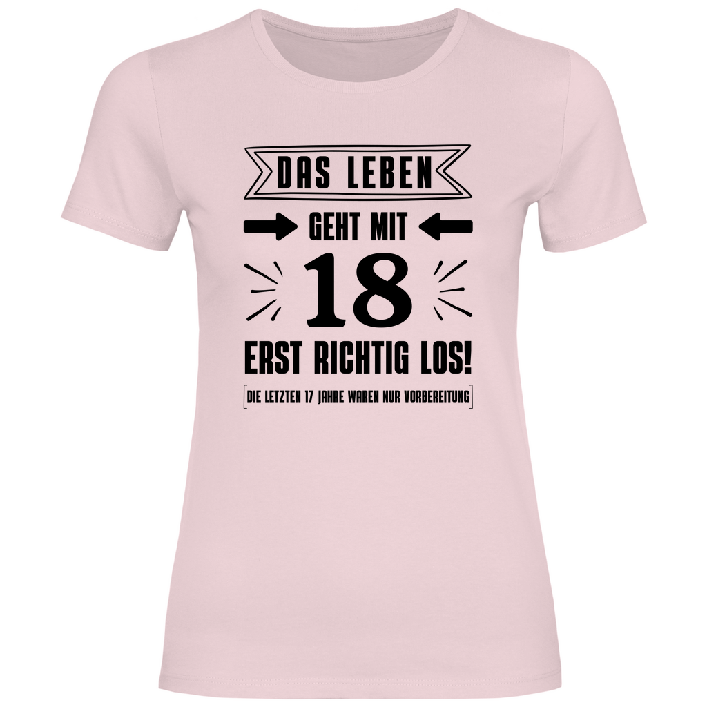 Frauen T-Shirt "Das Leben geht mit 18 erst richtig los" pink