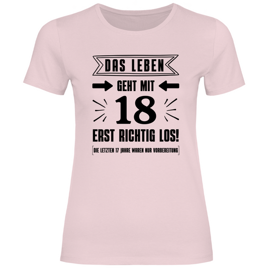 Frauen T-Shirt "Das Leben geht mit 18 erst richtig los" pink