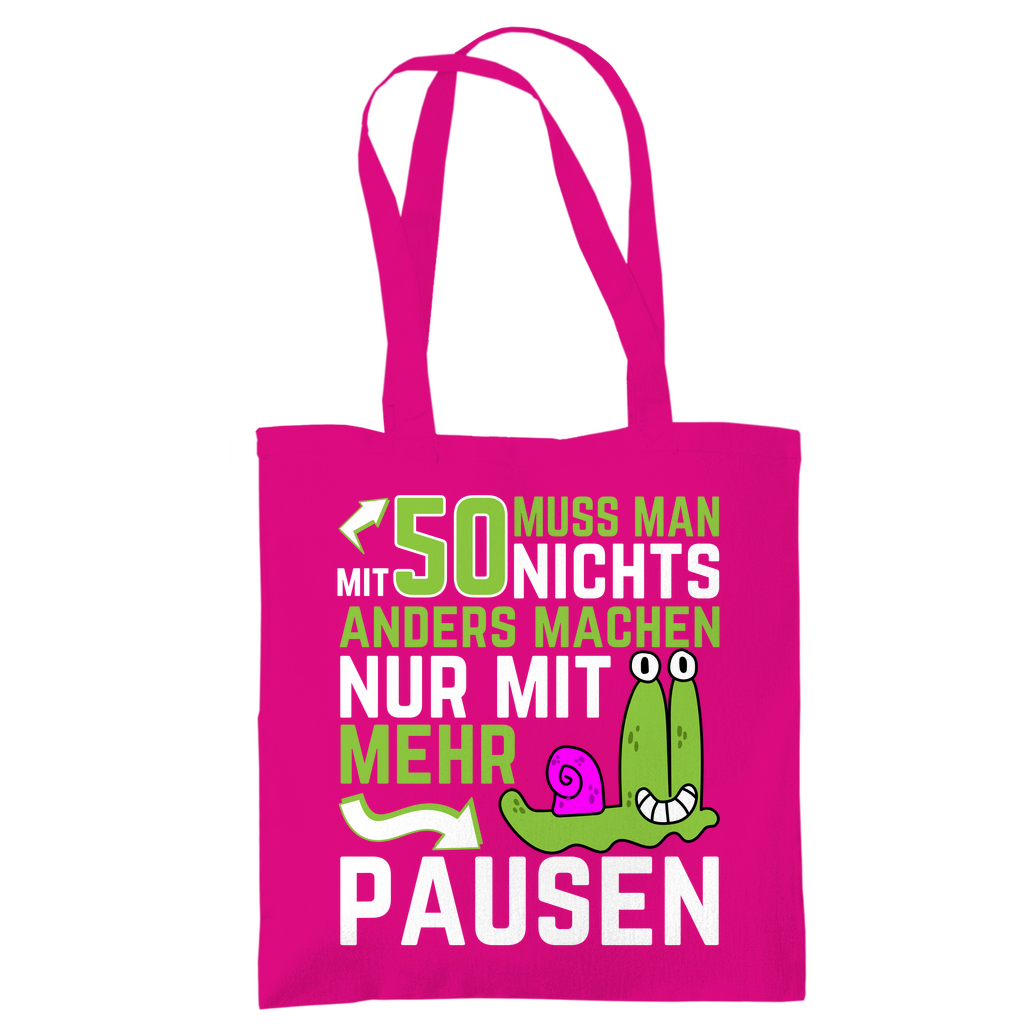 Tragetasche "Mit 50 muss man nichts anders machen, nur mit mehr Pausen" fuchsia