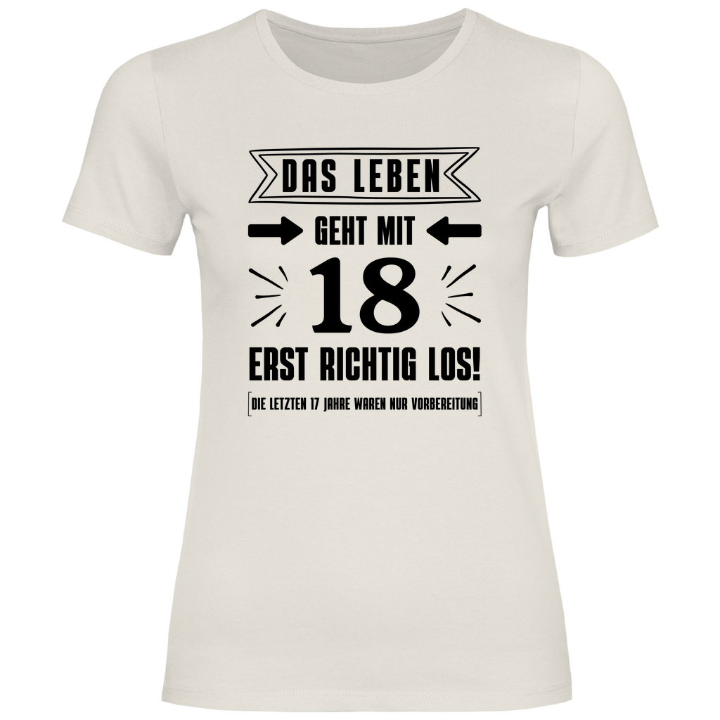 Frauen T-Shirt "Das Leben geht mit 18 erst richtig los"