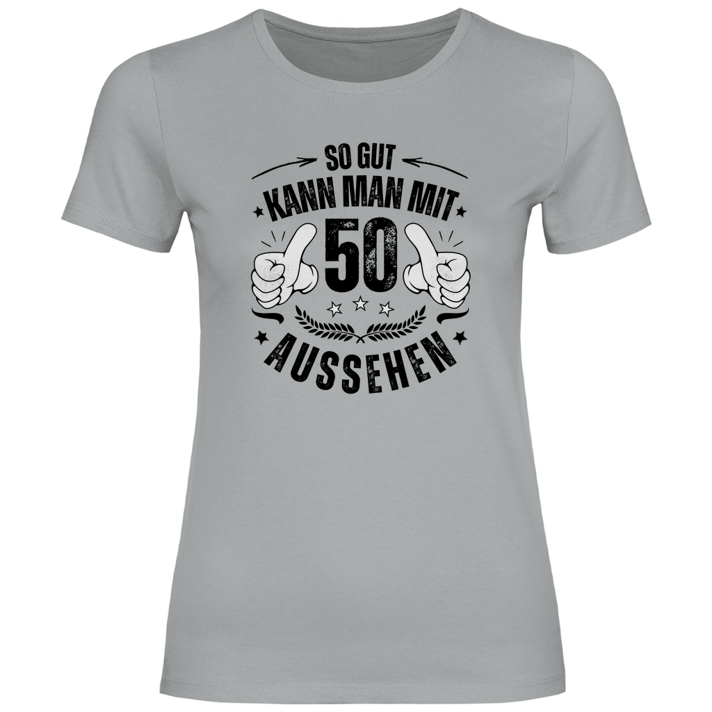 Damen T-Shirt "So gut kann man mit 50 aussehen" grau