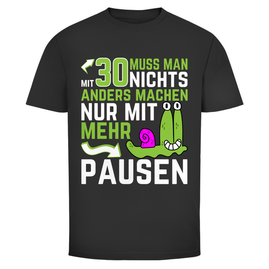 Herren T-Shirt "Mit 30 muss man nichts anders machen, nur mit mehr Pausen" schwarz