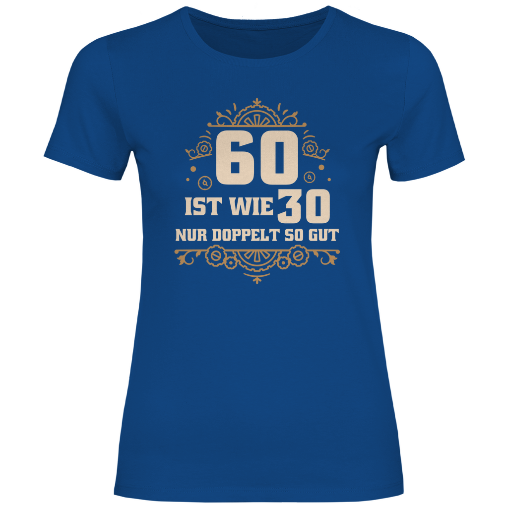 Damen T-Shirt "60 ist wie 30, nur doppelt so gut" blau