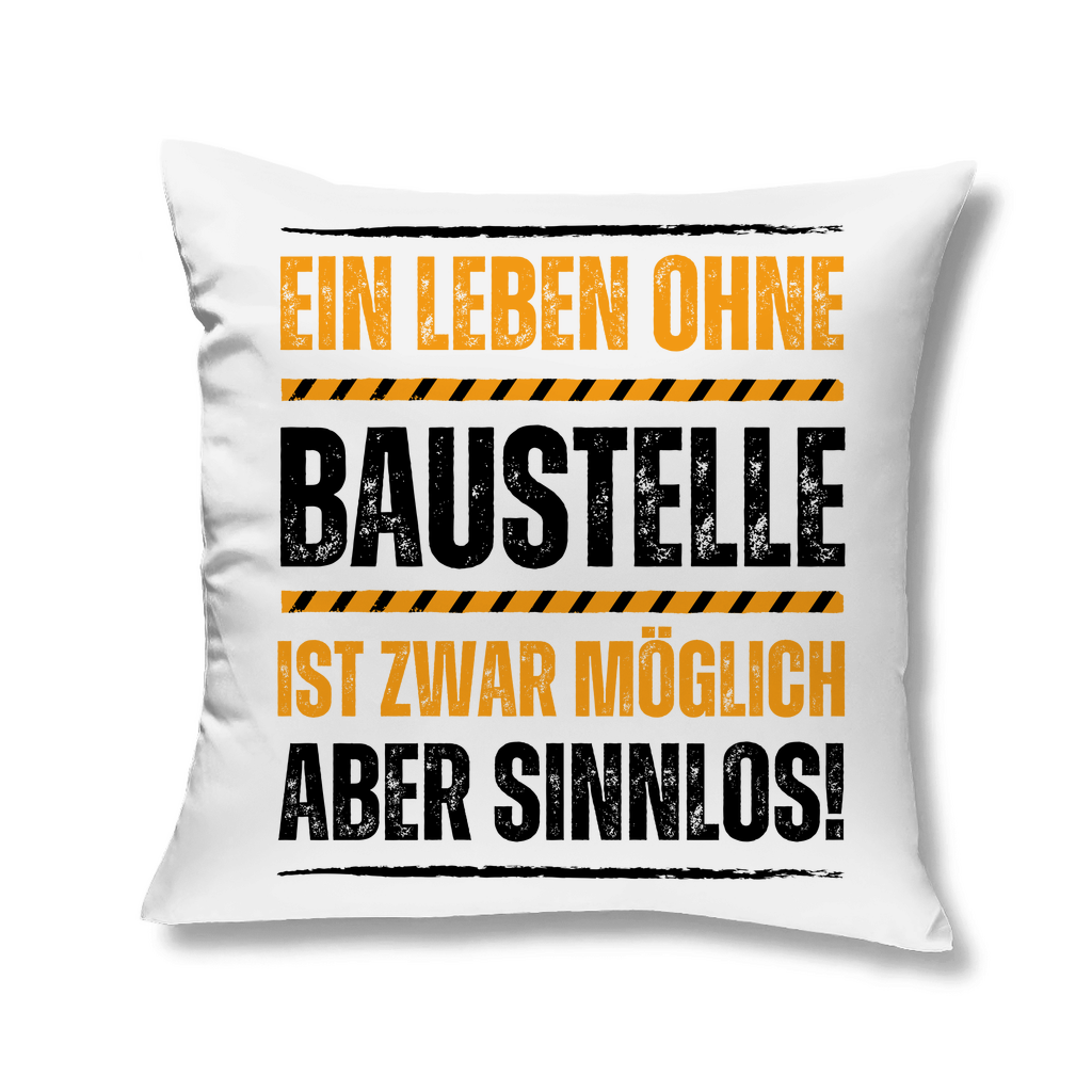 Sofakissen "Ein Leben ohne Baustelle ist zwar möglich, aber sinnlos"