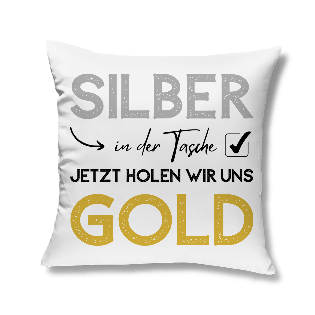 Kopfkissen "Silber in der Tasche - Jetzt holen wir uns Gold"