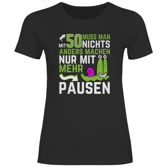 Damen T-Shirt "Mit 50 muss man nichts anders machen, nur mit mehr Pausen" schwarz