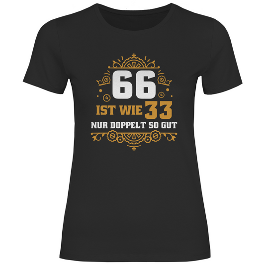 Damen T-Shirt "66 ist wie 33 nur doppelt so gut" schwarz