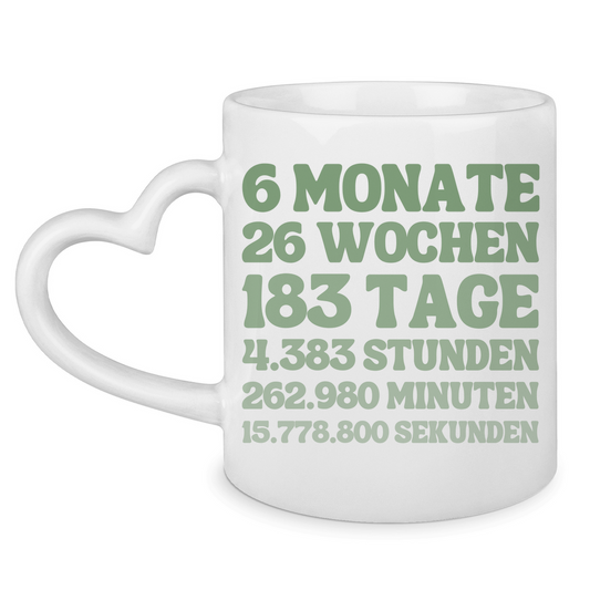 Tasse mit Herzhenkel "6 Monate - 26 Wochen - 183 Tage"