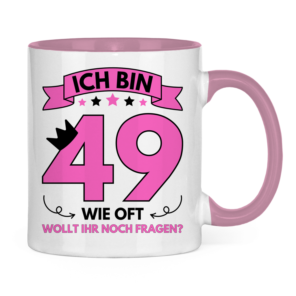 Tasse "Ich bin 49 - Wie oft wollt ihr noch fragen?"