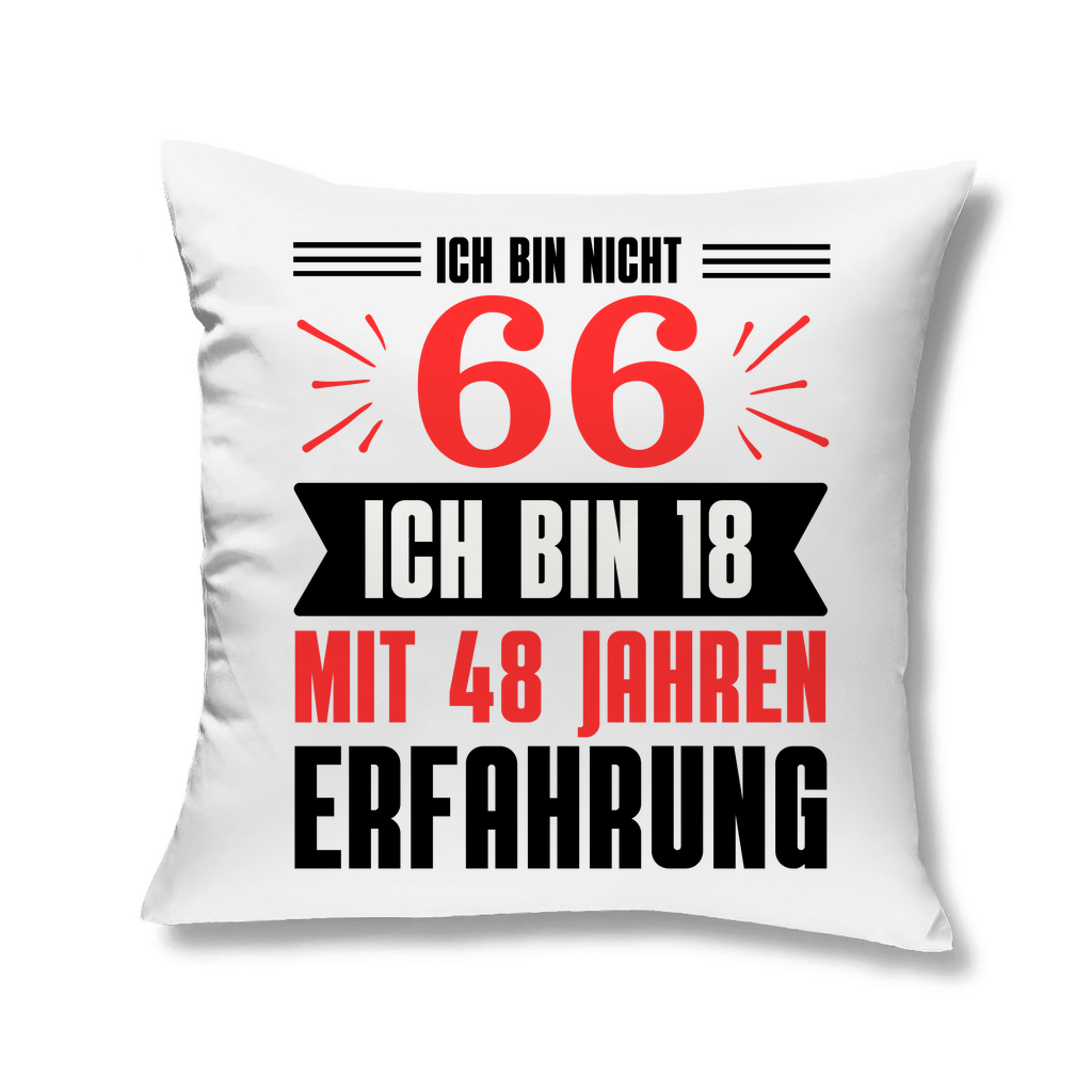 Sofakissen "Ich bin nicht 66 - Ich bin 18 mit 48 Jahren Erfahrung"