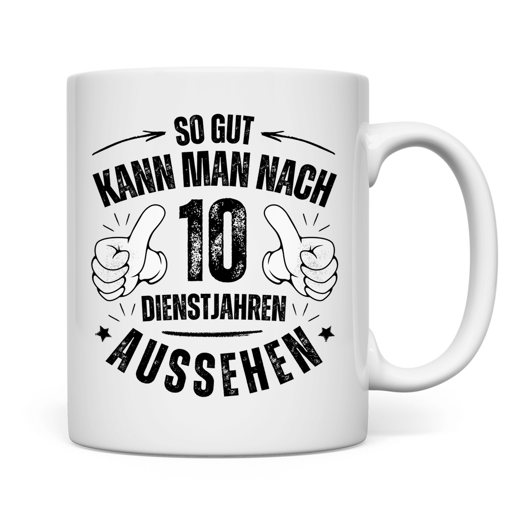 Tasse "So gut kann man nach 10 Dienstjahren aussehen"