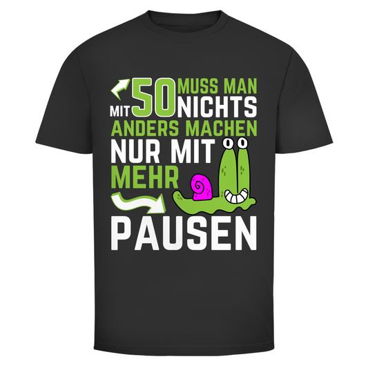 Herren T-Shirt "Mit 50 muss man nichts anders machen, nur mit mehr Pausen" schwarz