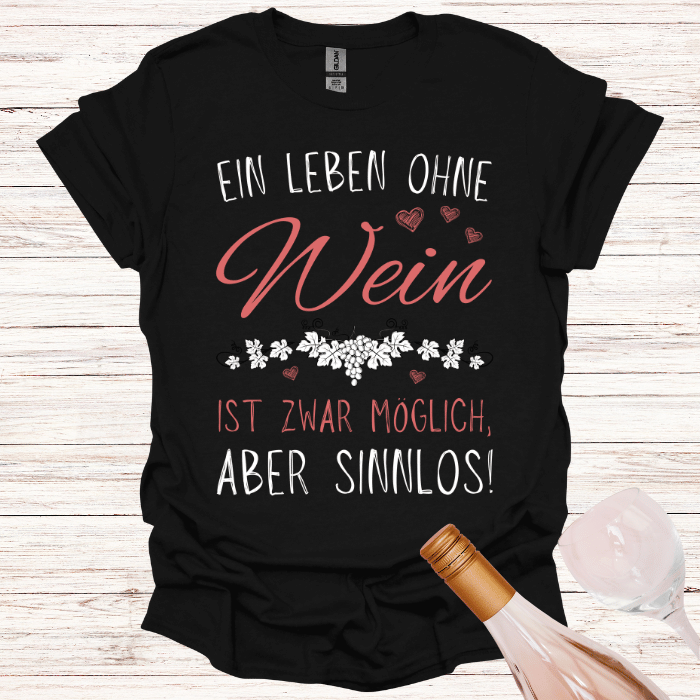 Frauen T-Shirt "Ein Leben ohne Wein ist zwar möglich, aber sinnlos!"