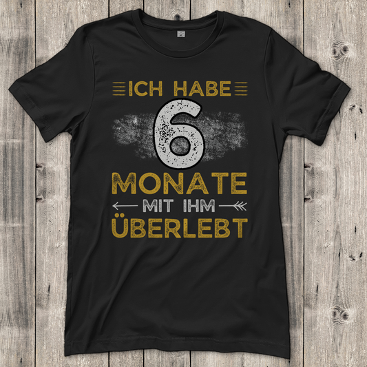 Damen T-Shirt "Ich habe 6 Monate mit ihm überlebt"