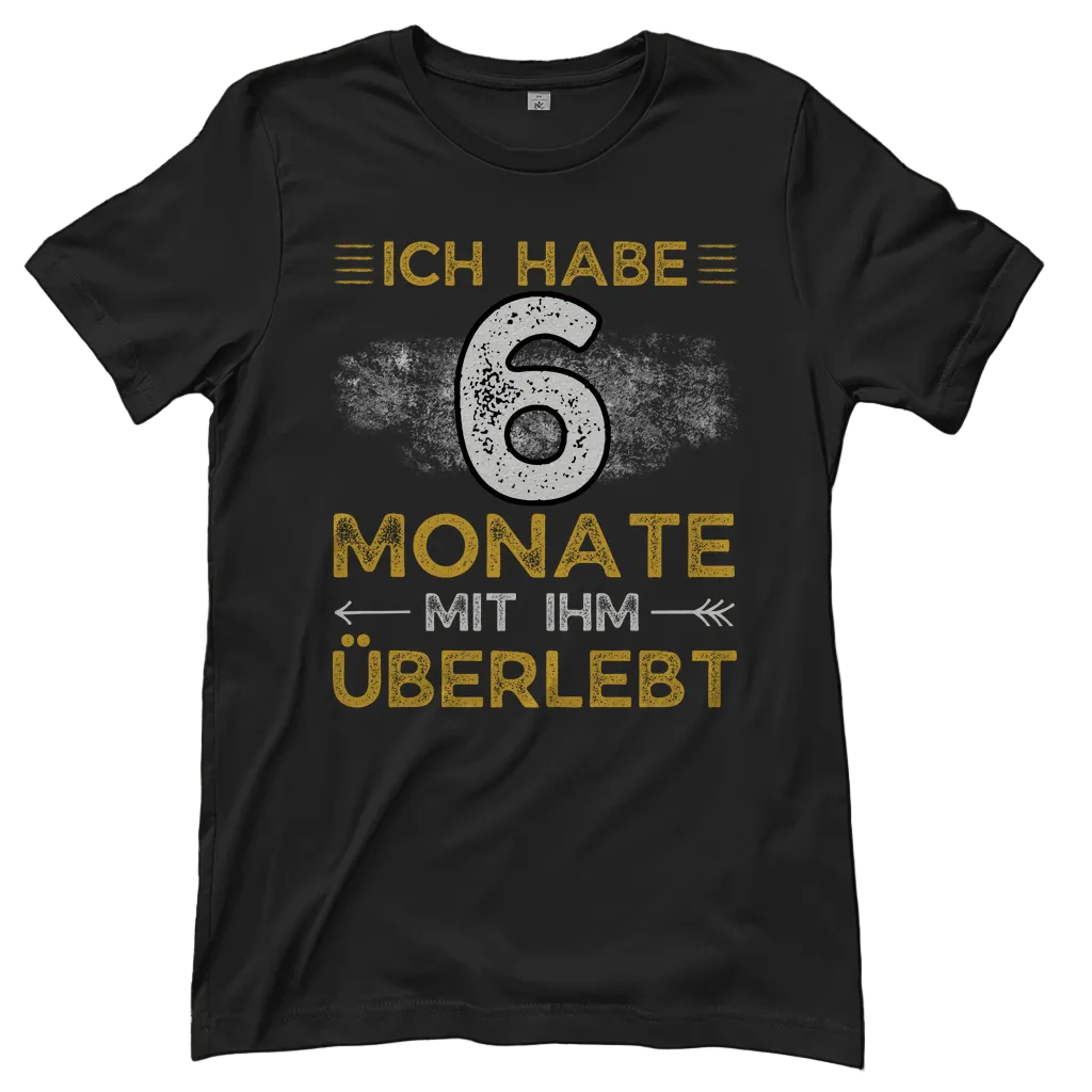 Damen T-Shirt "Ich habe 6 Monate mit ihm überlebt"