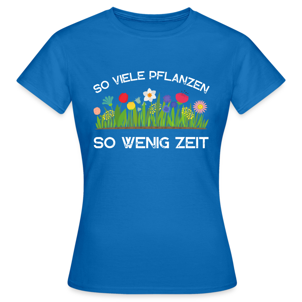 Frauen T-Shirt "So viele Pflanzen, so wenig Zeit" - Royalblau