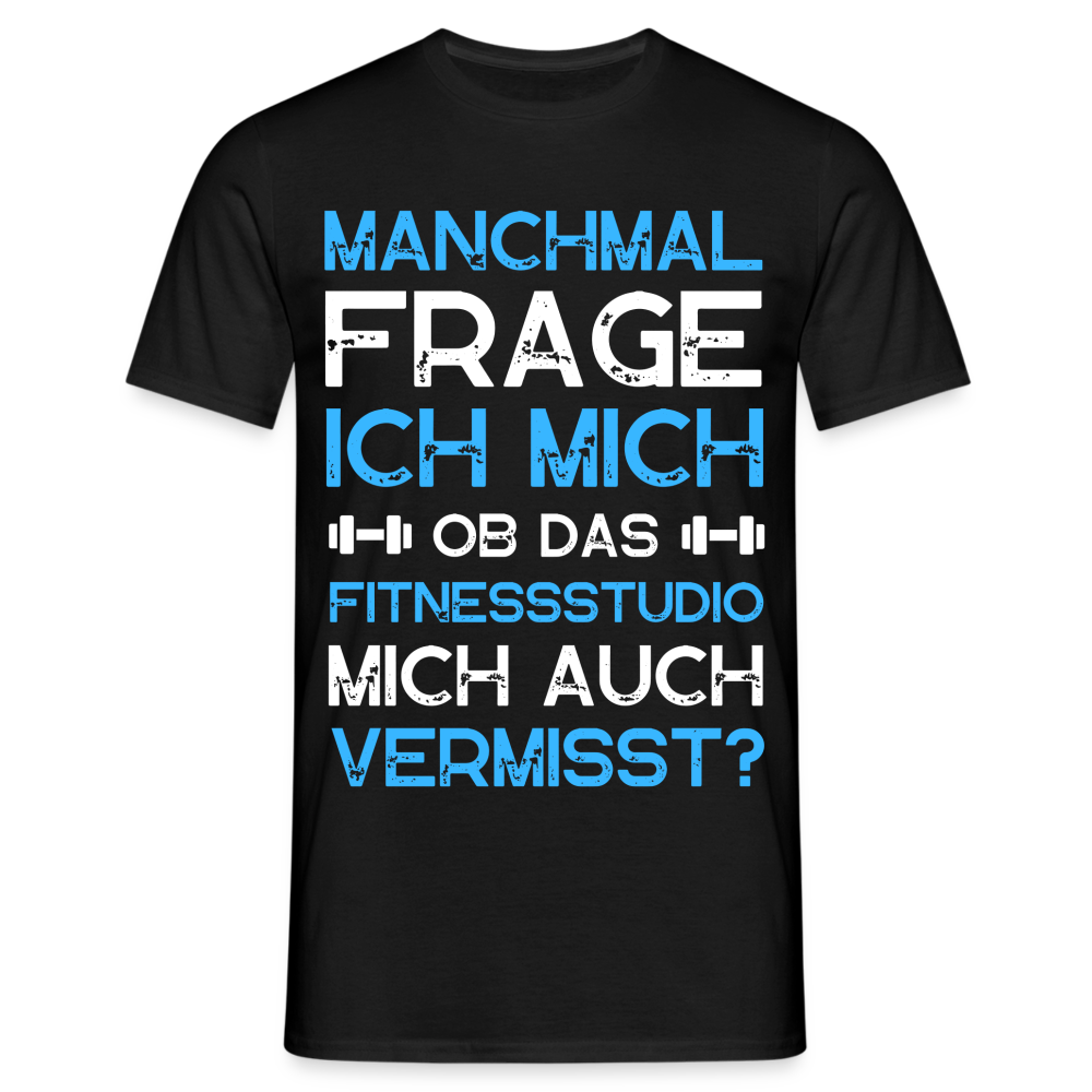 Männer T-Shirt "Ob das Fitnessstudio mich auch vermisst?" - Schwarz