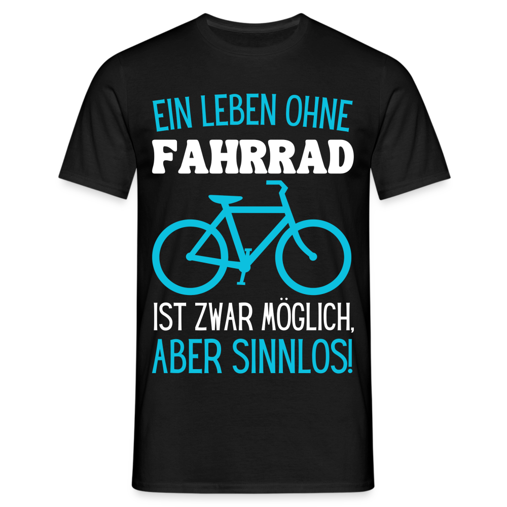 Männer T-Shirt "Ein Leben ohne Fahrrad ist zwar möglich, aber sinnlos!" - Schwarz