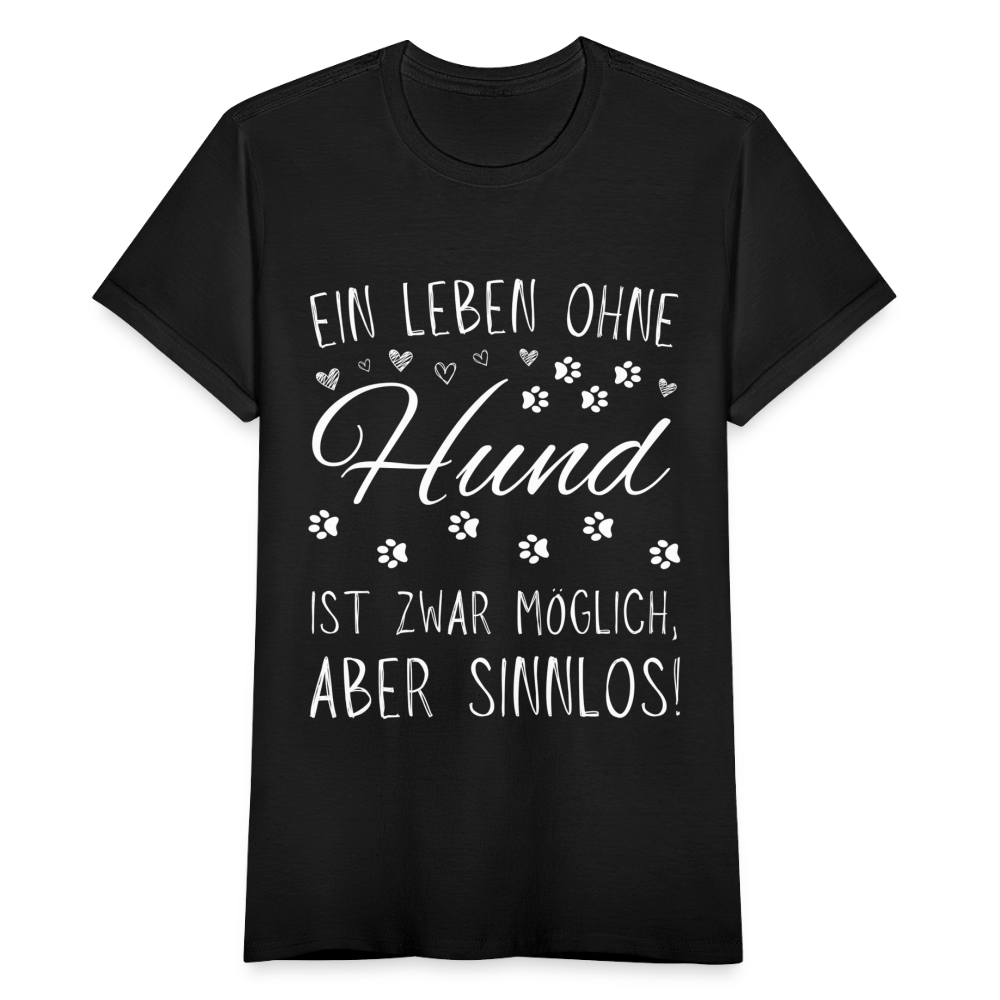 Frauen T-Shirt "Ein Leben ohne Hund ist zwar möglich, aber sinnlos!" - Schwarz