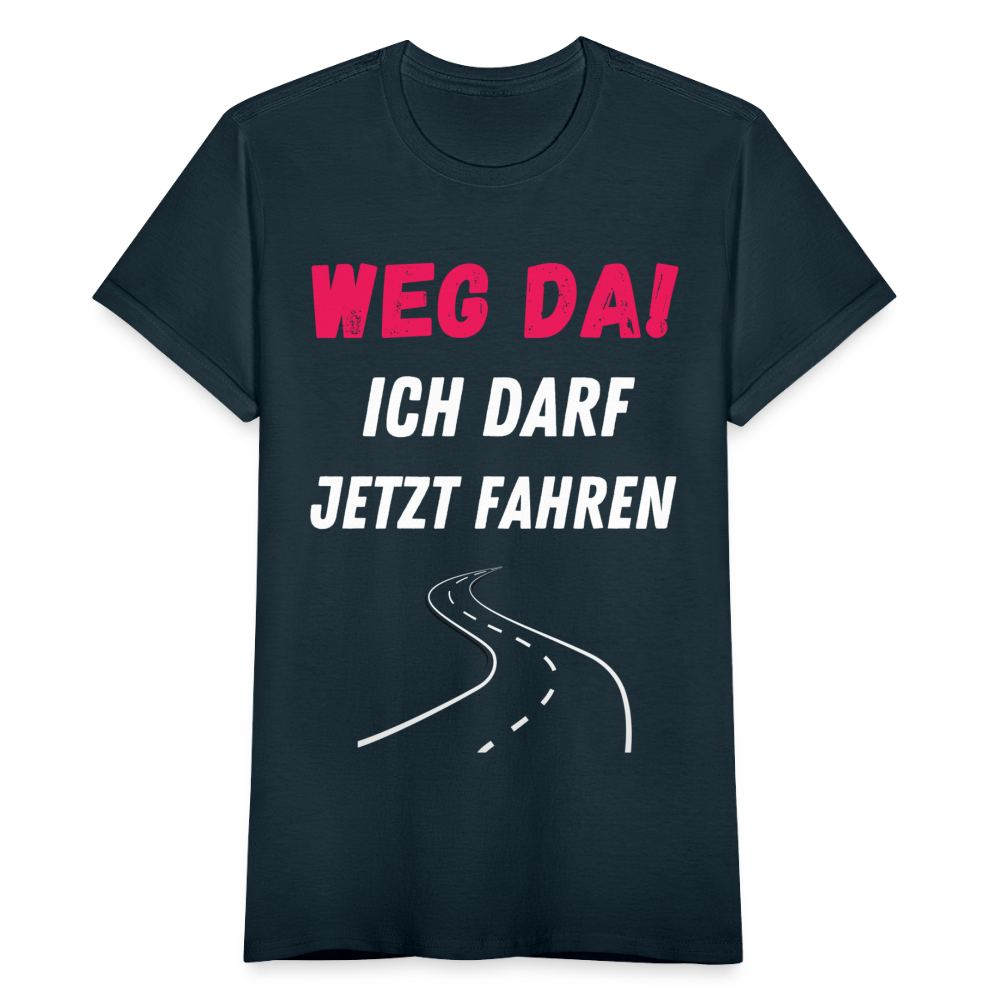 Frauen T-Shirt "Weg da! Ich darf jetzt fahren" - Navy