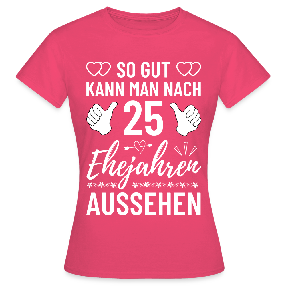 Frauen T-Shirt "So gut kann man nach 25 Ehejahren aussehen" - Azalea