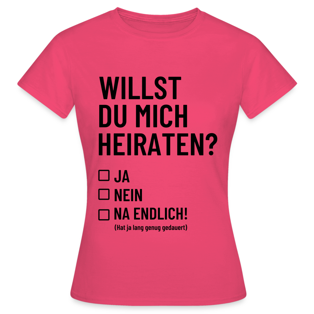 Frauen T-Shirt "Willst du mich heiraten?" (Na endlich) - Azalea
