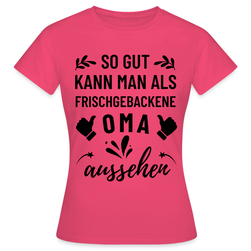 Frauen T-Shirt "So gut kann man als frischgebackene Oma aussehen" - Azalea