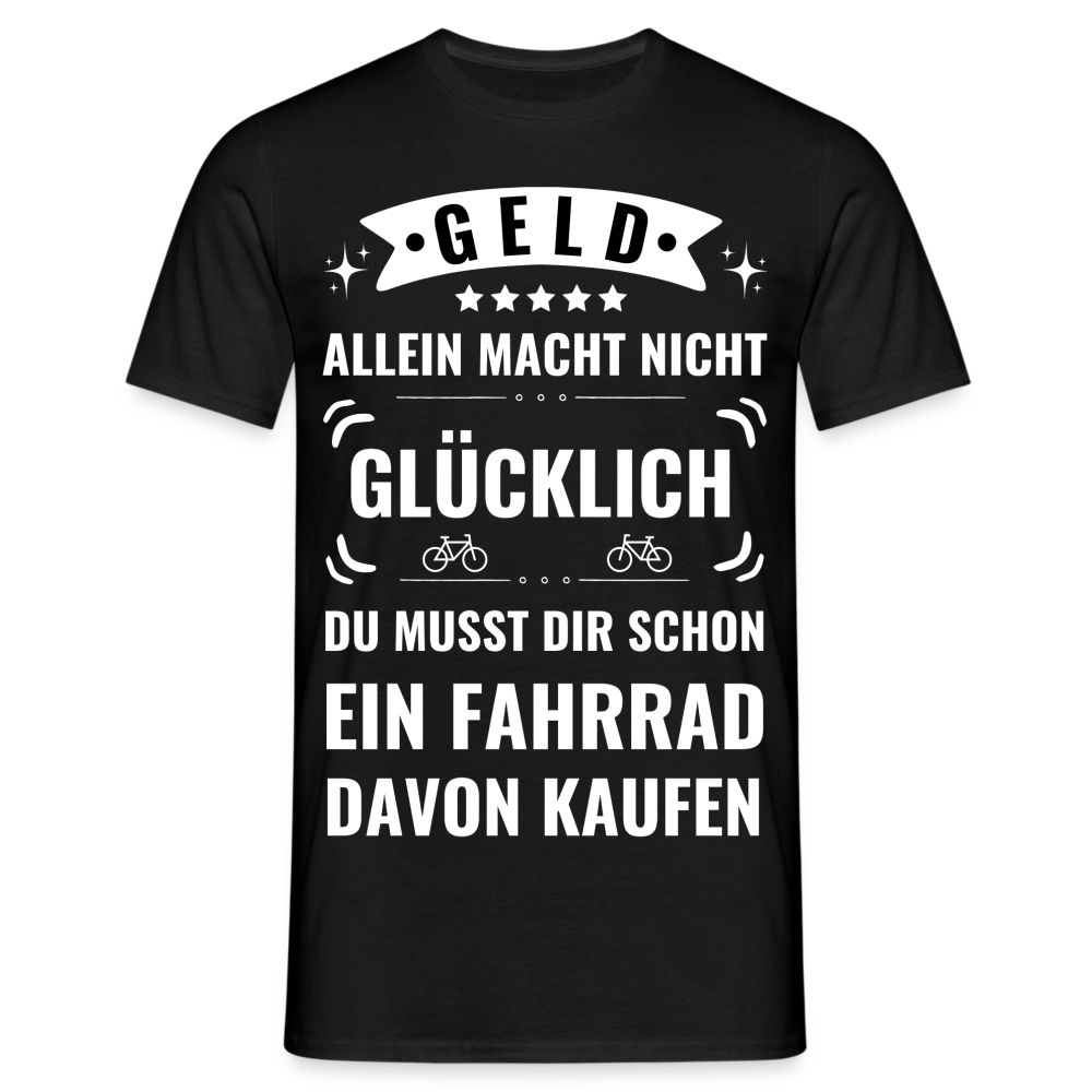 Männer T-Shirt "Geld allein macht nicht glücklich, du musst dir schon ein Fahrrad davon kaufen" - Schwarz