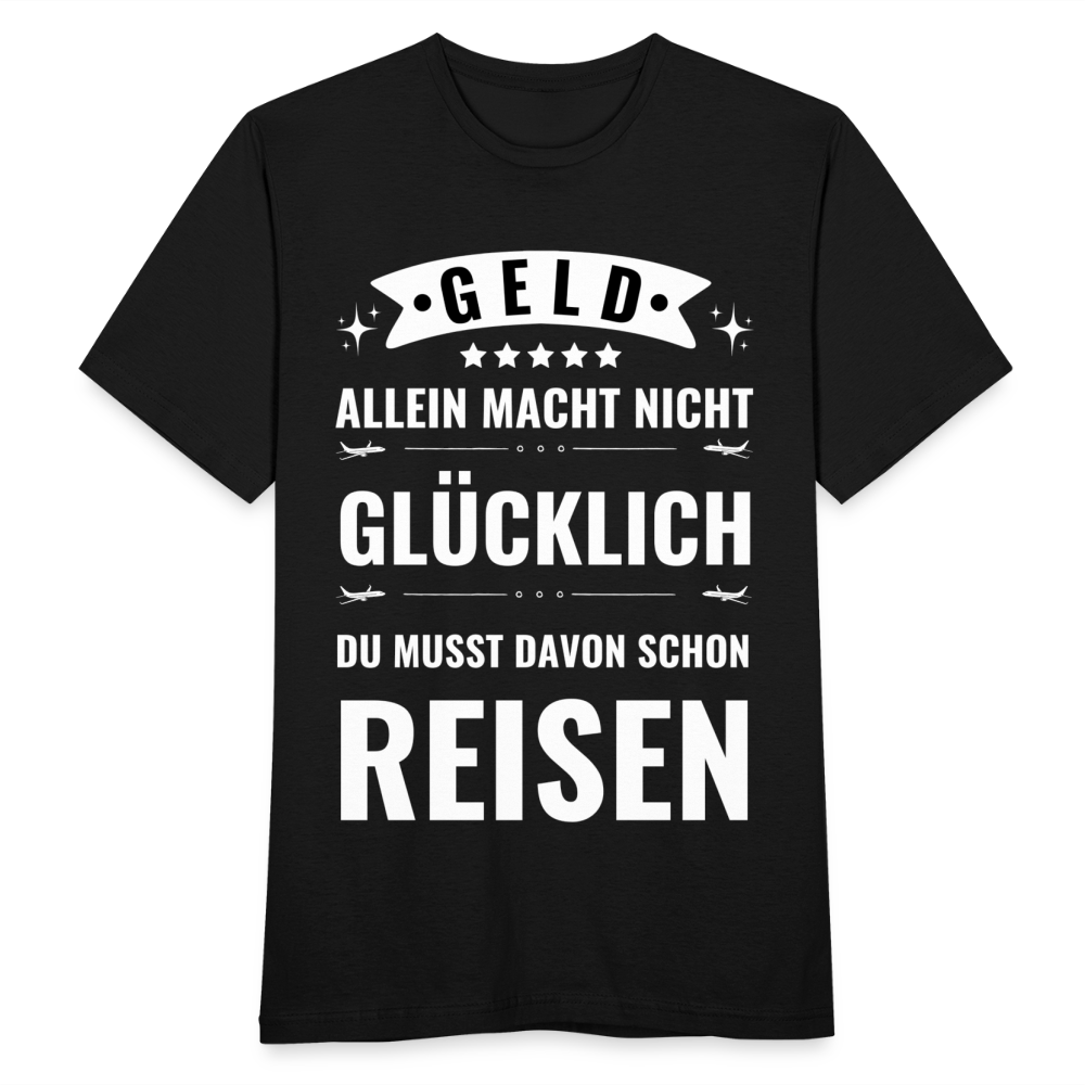 Männer T-Shirt "Geld allein macht nicht glücklich, du musst davon schon reisen" - Schwarz