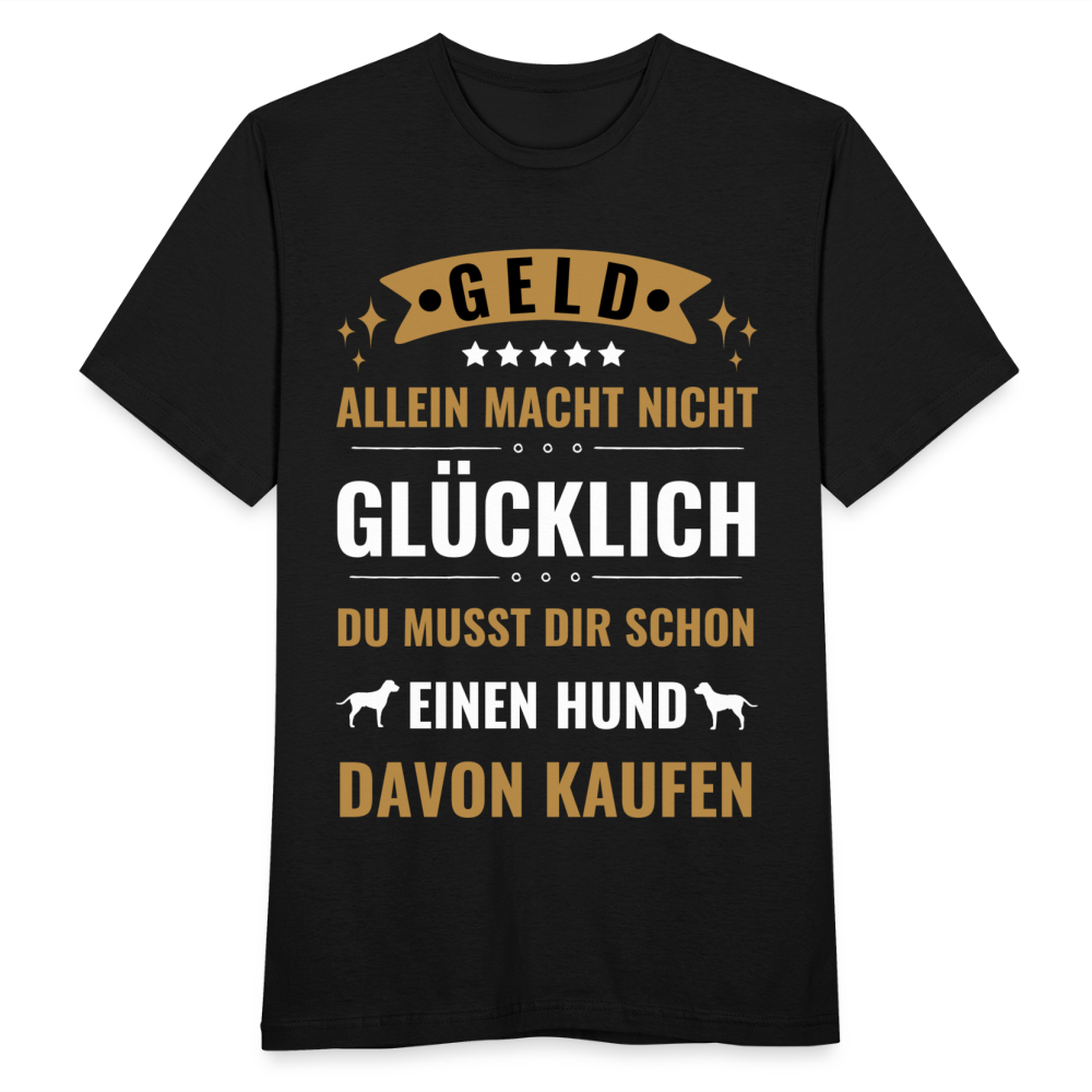Männer T-Shirt "Geld allein macht nicht glücklich, du musst dir schon einen Hund davon kaufen" - Schwarz