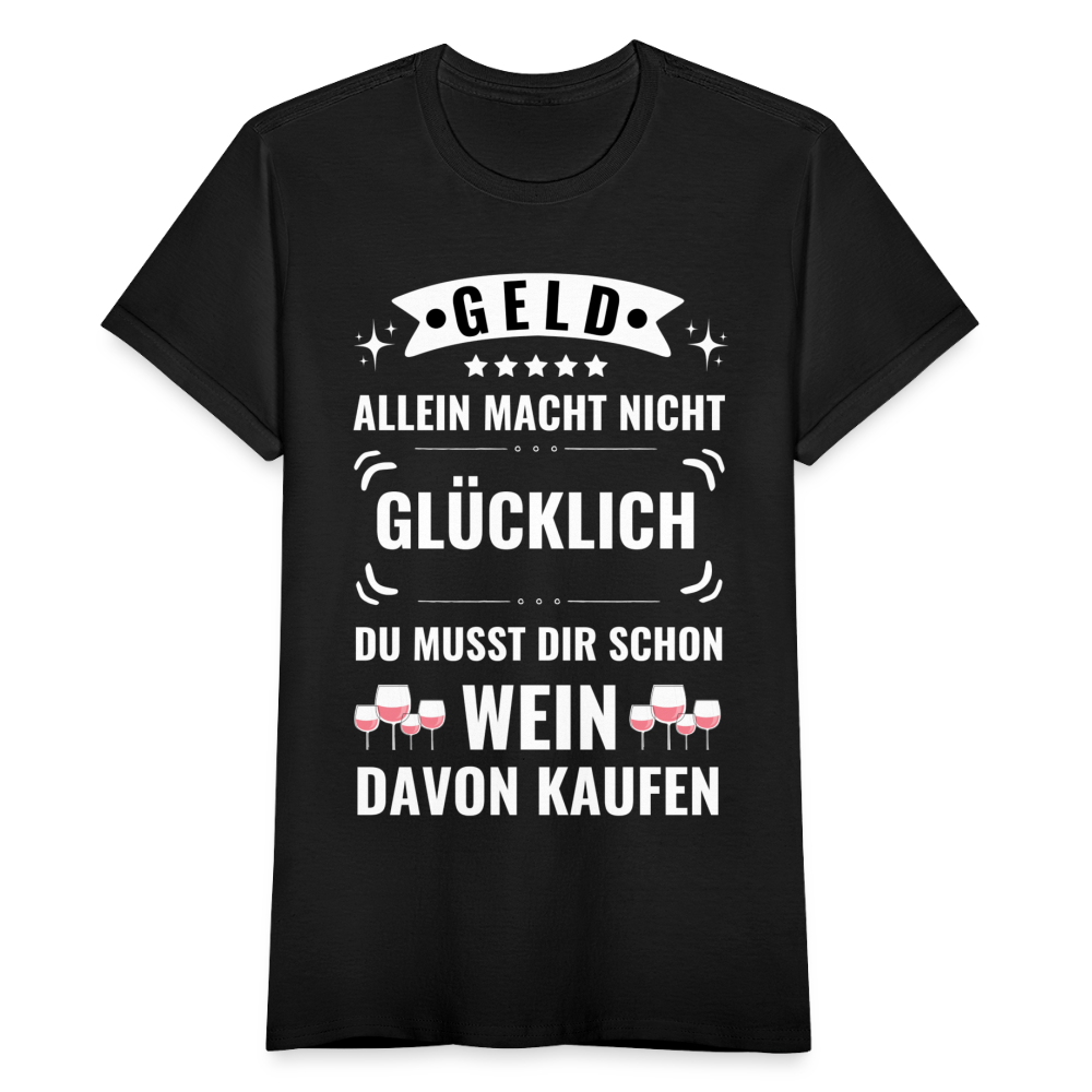 Frauen T-Shirt "Geld allein macht nicht glücklich, du musst dir schon Wein davon kaufen" - Schwarz