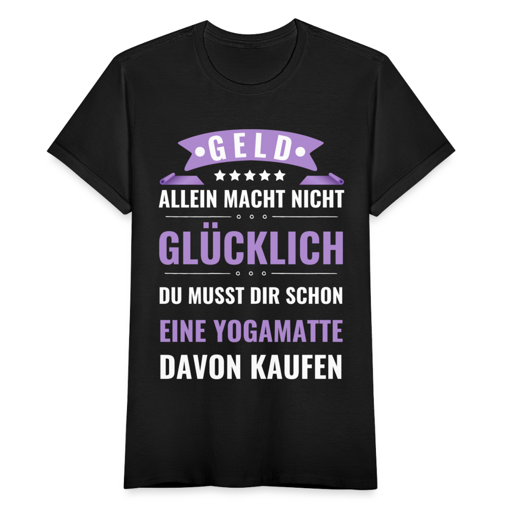 Frauen T-Shirt "Geld allein macht nicht glücklich, du musst dir schon eine Yogamatte davon kaufen" - Schwarz
